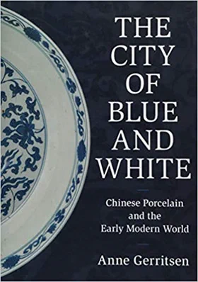 The City of Blue and White: Chinese Porcelain and the Early Modern World Cover