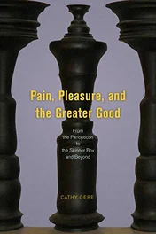 Pain, Pleasure, and the Greater Good: From the Panopticon to the Skinner Box and Beyond …